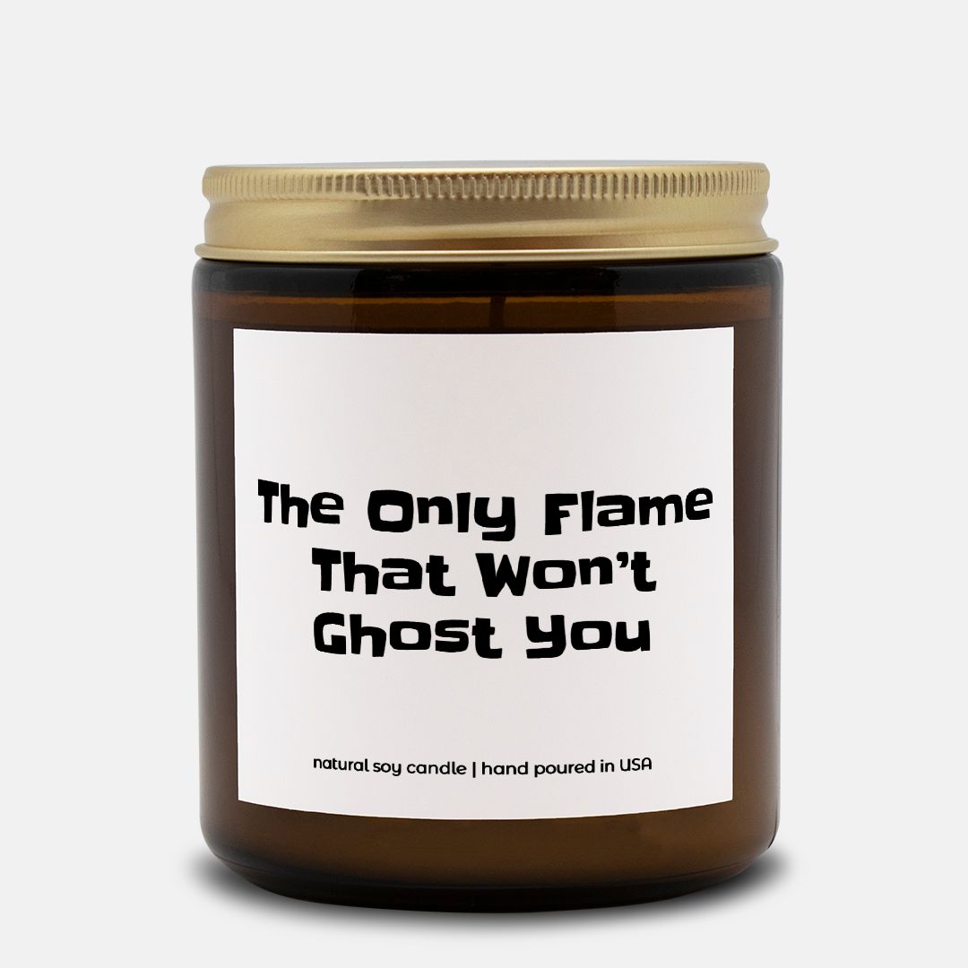 The Only Flame That Won't Ghost You - 9oz Soy Candle, Funny Gift, Dating Gift, Break Up Gift, Ghosting