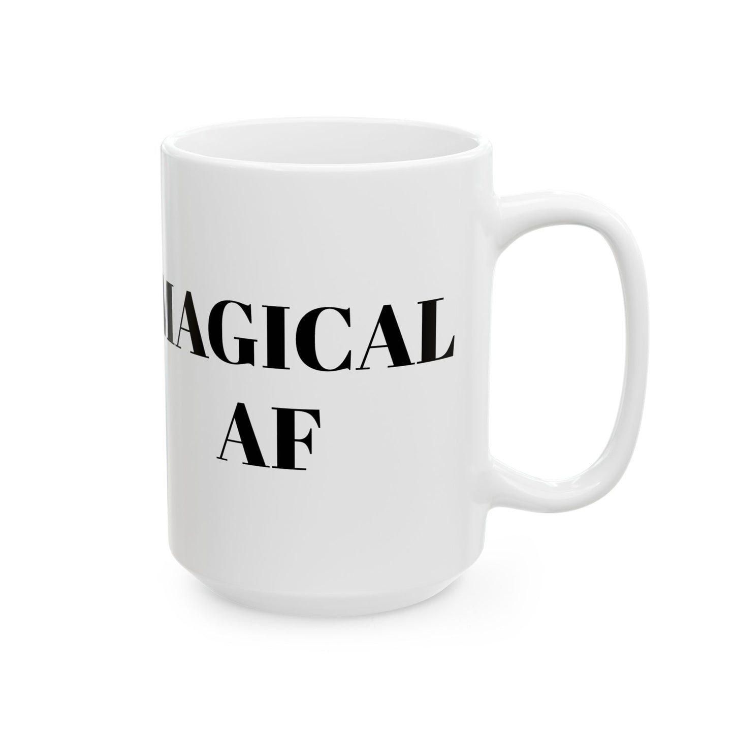 Magical AF Unicorn Ceramic Mug - (11oz, 15oz)