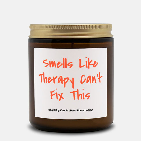 Smells Like Therapy Can't Fix This - 9oz Soy Candle, Gift, Funny Gift, Birthday, Gag Gift