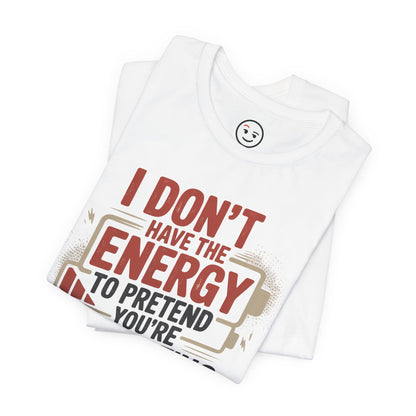 I Don't Have The Energy Tee Please Conserve My Interest