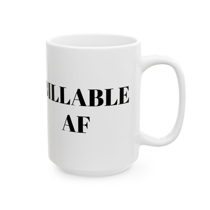 Billable AF Ceramic Mug For the Legal Eagles Who Count Every Minute  11oz and 15oz