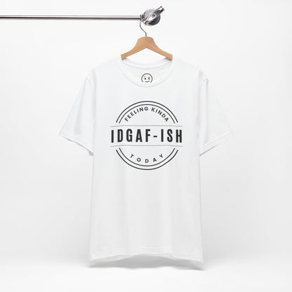Feeling Kinda IDGAF‑ish Today Unisex Tee for Edgy Enthusiasts
