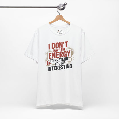 I Don't Have The Energy Tee Please Conserve My Interest