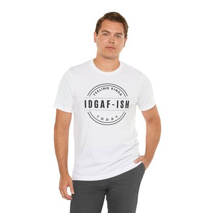 Feeling Kinda IDGAF‑ish Today Unisex Tee for Edgy Enthusiasts