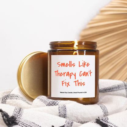 Smells Like Therapy Can't Fix This - 9oz Soy Candle, Gift, Funny Gift, Birthday, Gag Gift