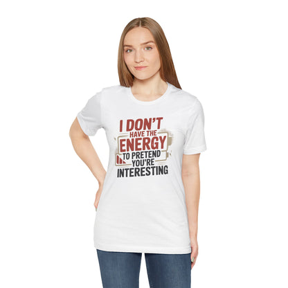 I Don't Have The Energy Tee Please Conserve My Interest