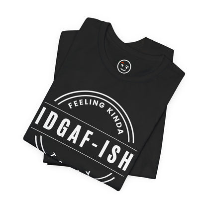 Feeling Kinda IDGAF‑ish Today Unisex Tee for Edgy Enthusiasts