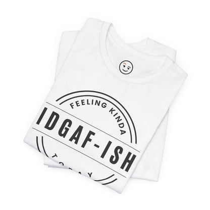 Feeling Kinda IDGAF‑ish Today Unisex Tee for Edgy Enthusiasts