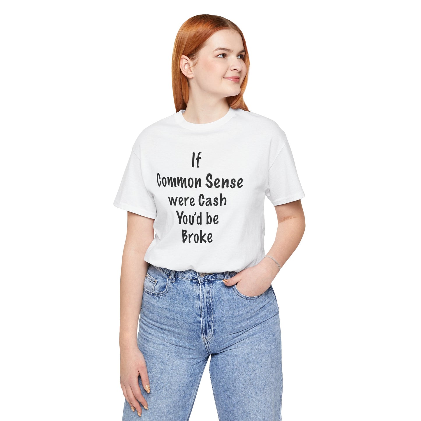 If Common Sense were Cash You'd be Broke T Shirt