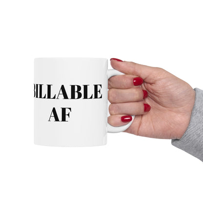 Billable AF Ceramic Mug For the Legal Eagles Who Count Every Minute  11oz and 15oz